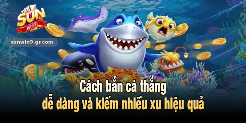 Cách bắn cá thắng dễ dàng và kiếm nhiều xu hiệu quả