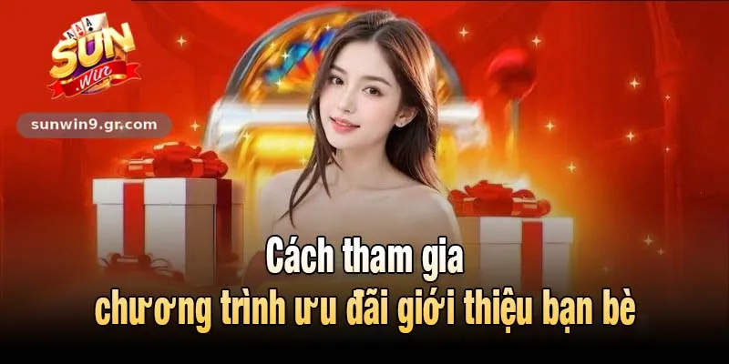 Cách tham gia chương trình ưu đãi giới thiệu bạn bè
