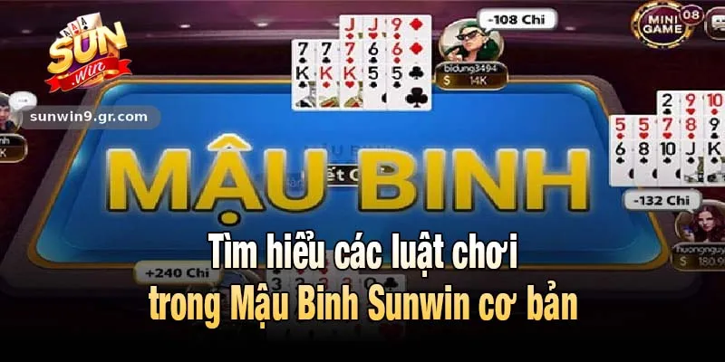 Tìm hiểu các luật chơi trong Mậu Binh Sunwin cơ bản