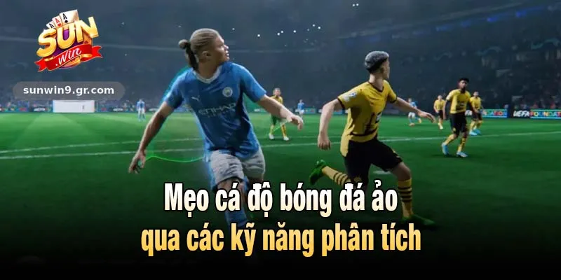 Mẹo cá độ bóng đá ảo qua các kỹ năng phân tích