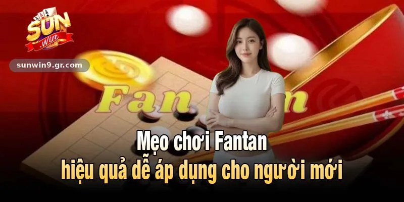 Mẹo chơi Fantan hiệu quả dễ áp dụng cho người mới