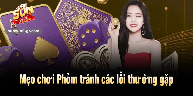 Mẹo chơi Phỏm tránh các lỗi thường gặp