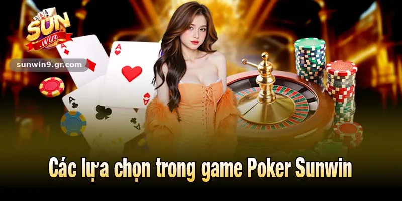 Các lựa chọn trong game Poker Sunwin