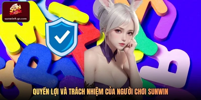 Quyền lợi và trách nhiệm của người chơi SUNWIN
