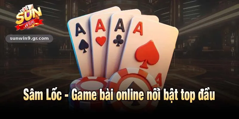 Sâm Lốc - Game bài online nổi bật top đầu