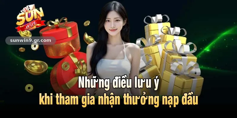 Những điều lưu ý khi tham gia nhận thưởng nạp đầu