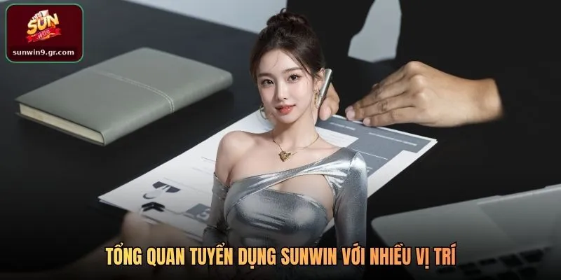 Tổng quan tuyển dụng SUNWIN với nhiều vị trí