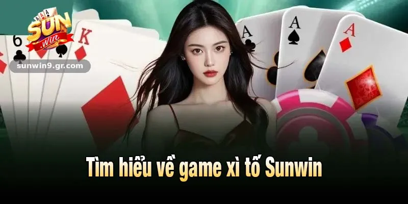 Tìm hiểu về game Xì Tố Sunwin