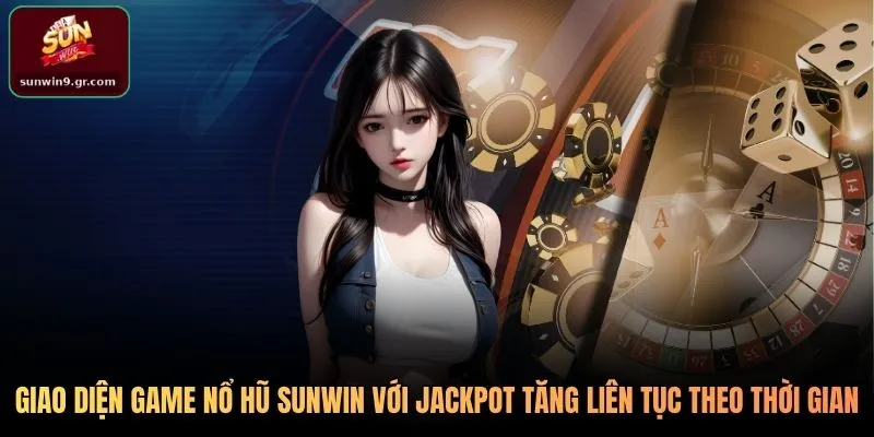 Giao diện game nổ hũ SUNWIN với jackpot tăng liên tục theo thời gian