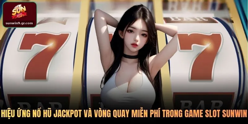 Hiệu ứng nổ hũ jackpot và vòng quay miễn phí trong game slot SUNWIN